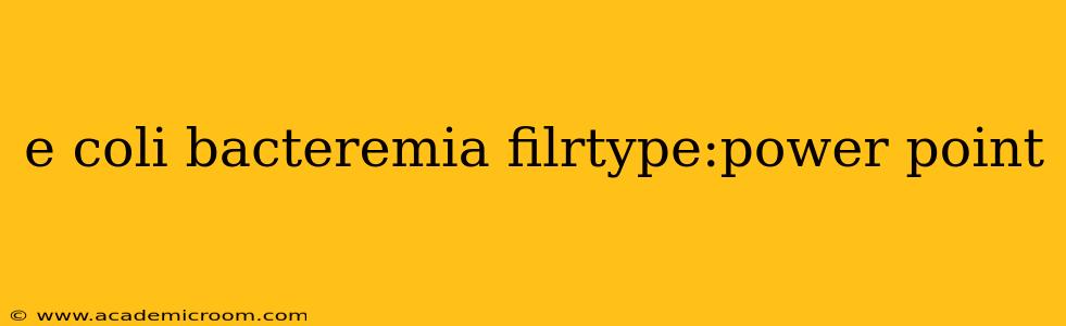 e coli bacteremia filrtype:power point