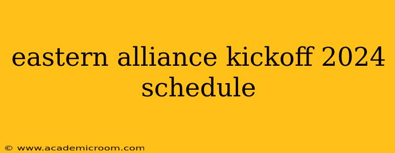 eastern alliance kickoff 2024 schedule