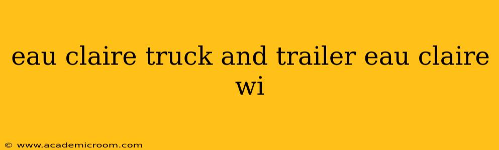 eau claire truck and trailer eau claire wi