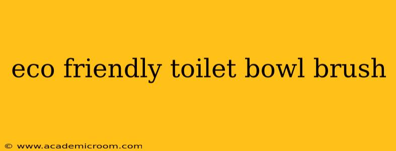 eco friendly toilet bowl brush