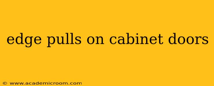 edge pulls on cabinet doors