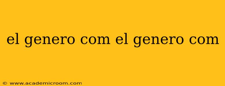 el genero com el genero com