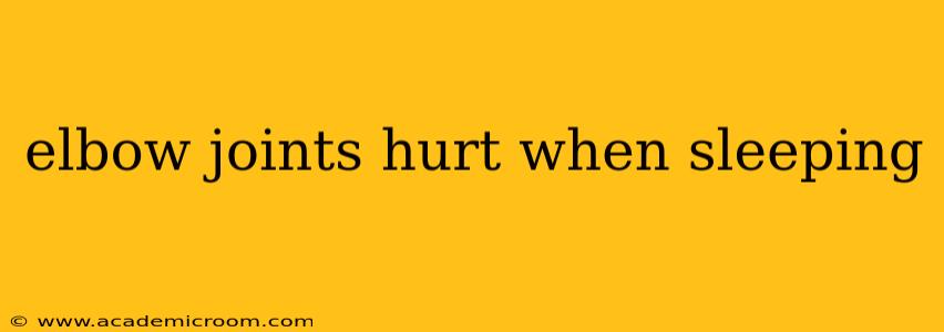 elbow joints hurt when sleeping