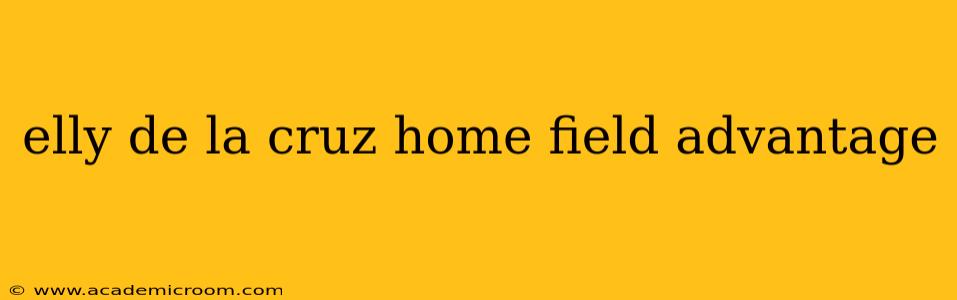 elly de la cruz home field advantage