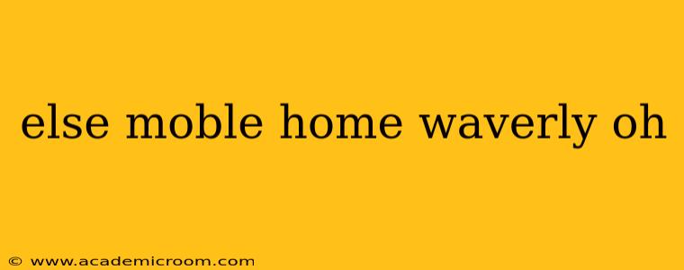 else moble home waverly oh