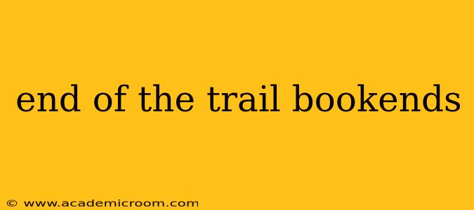 end of the trail bookends