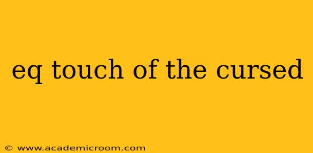 eq touch of the cursed