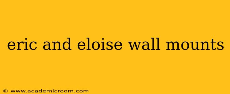 eric and eloise wall mounts