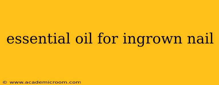 essential oil for ingrown nail