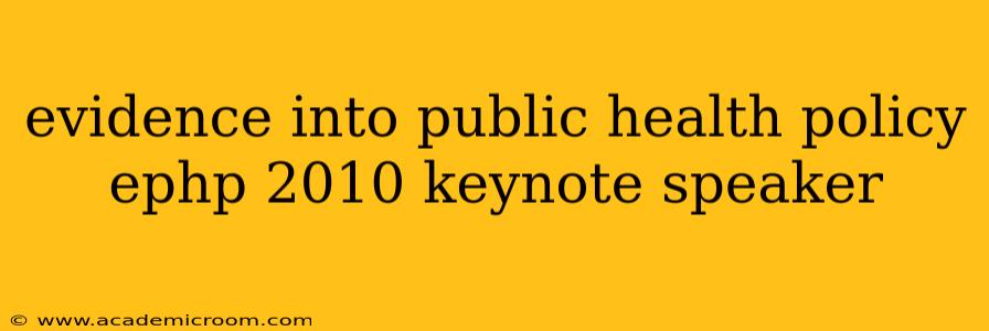 evidence into public health policy ephp 2010 keynote speaker