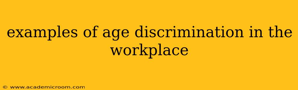 examples of age discrimination in the workplace