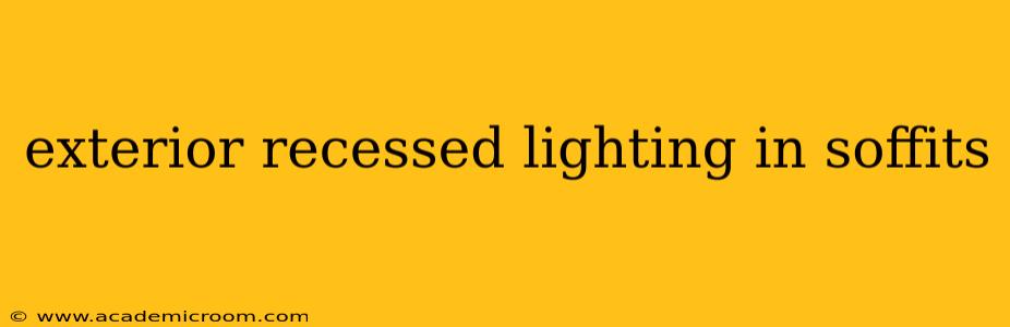 exterior recessed lighting in soffits