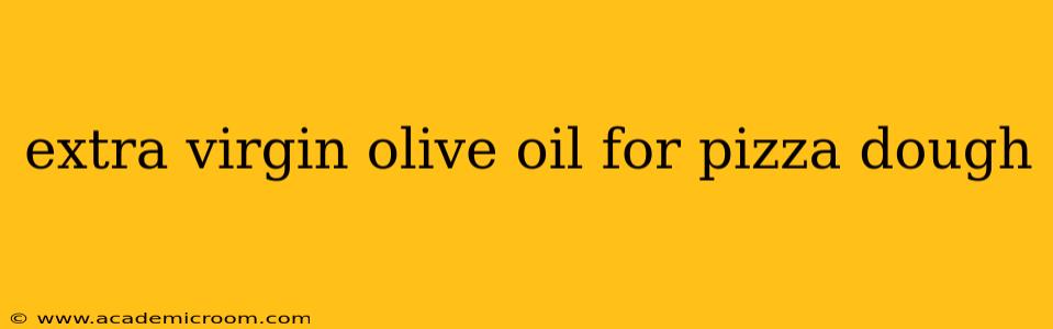 extra virgin olive oil for pizza dough