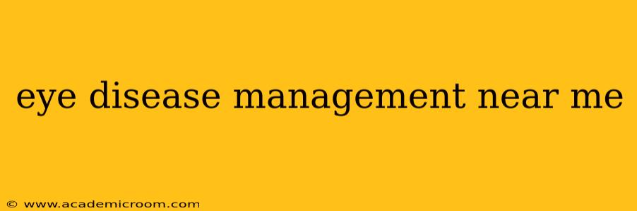 eye disease management near me