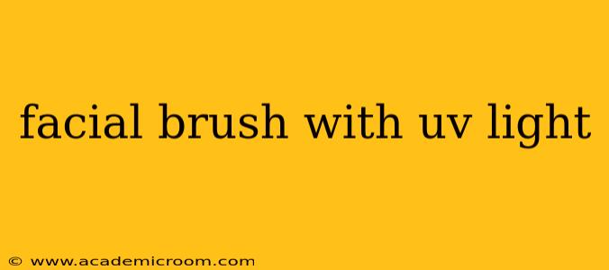 facial brush with uv light