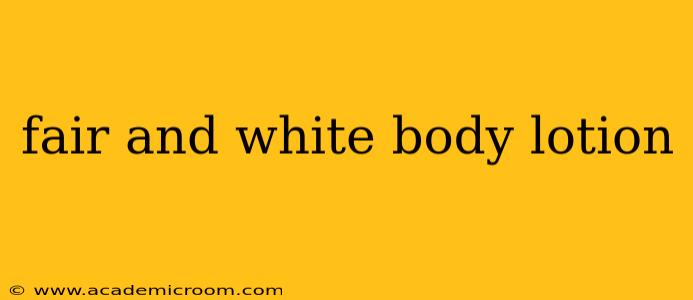 fair and white body lotion