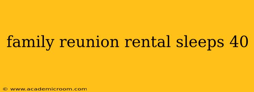family reunion rental sleeps 40