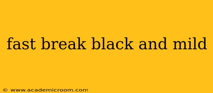 fast break black and mild