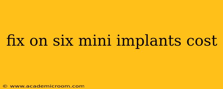 fix on six mini implants cost