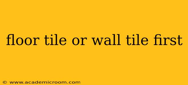 floor tile or wall tile first