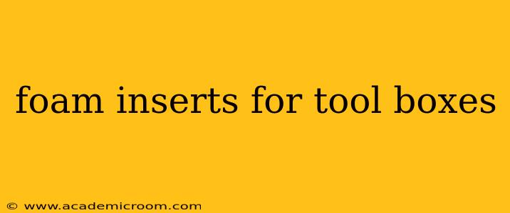 foam inserts for tool boxes