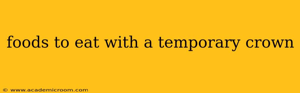 foods to eat with a temporary crown