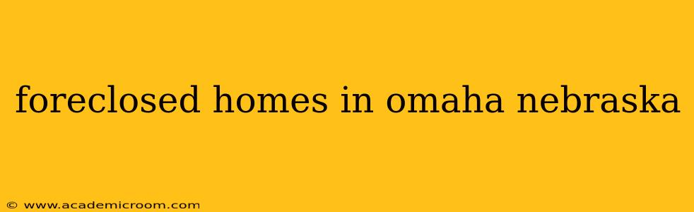 foreclosed homes in omaha nebraska