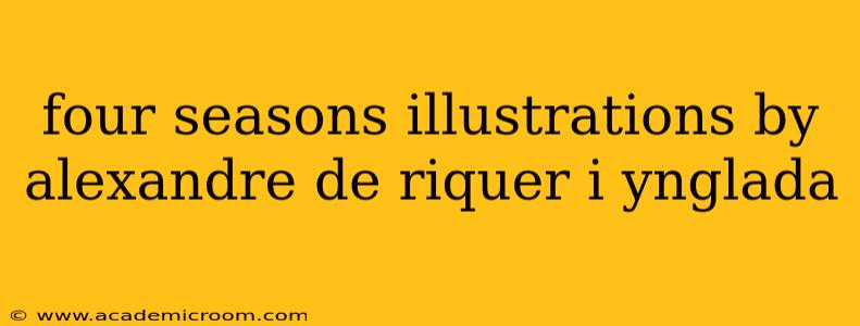four seasons illustrations by alexandre de riquer i ynglada