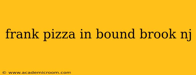 frank pizza in bound brook nj