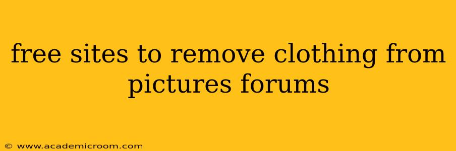 free sites to remove clothing from pictures forums