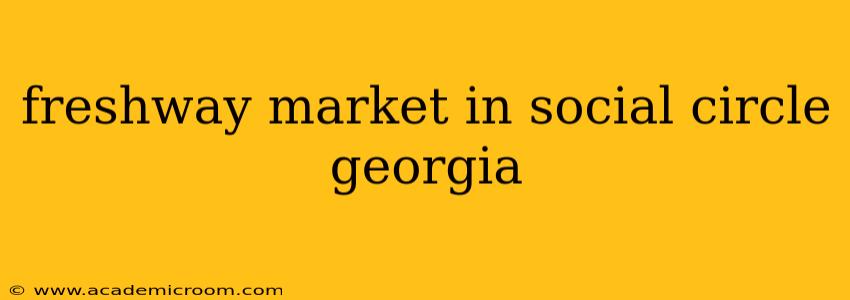 freshway market in social circle georgia