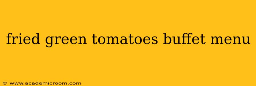 fried green tomatoes buffet menu