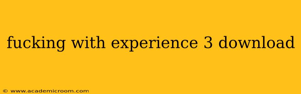 fucking with experience 3 download