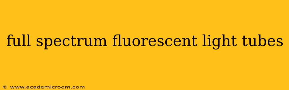 full spectrum fluorescent light tubes