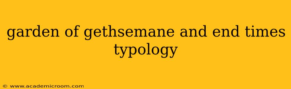 garden of gethsemane and end times typology