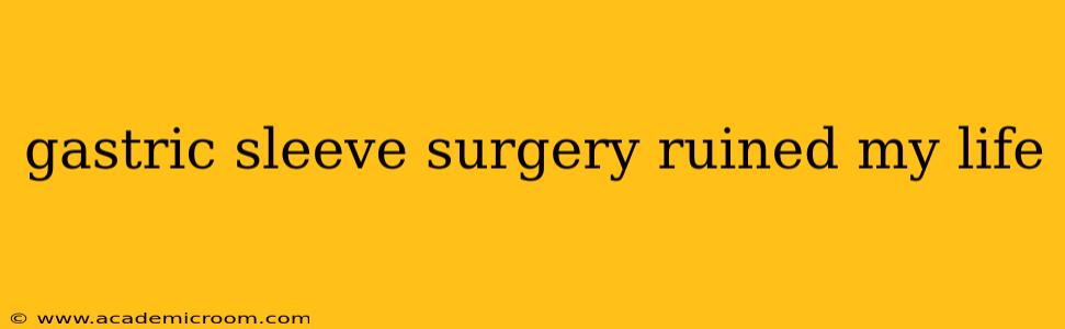 gastric sleeve surgery ruined my life