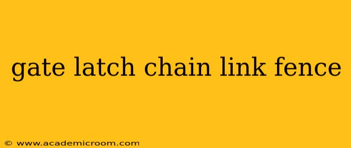 gate latch chain link fence
