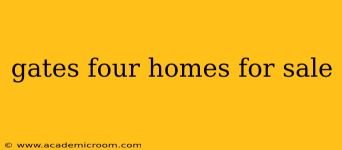 gates four homes for sale