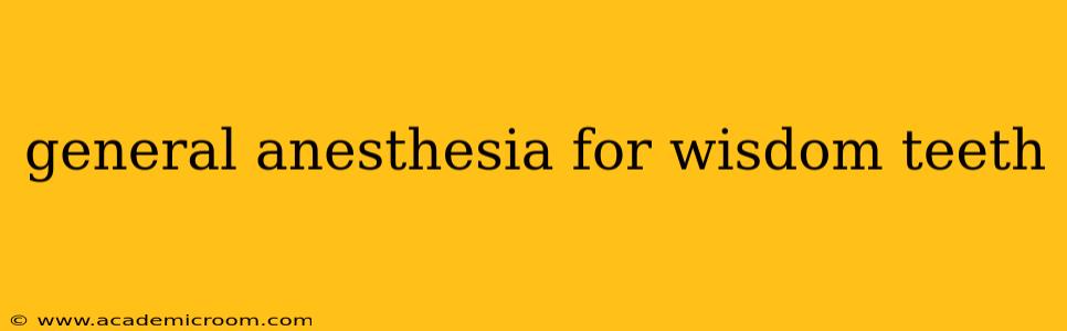 general anesthesia for wisdom teeth