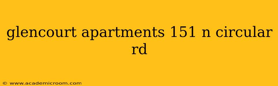 glencourt apartments 151 n circular rd