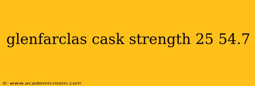 glenfarclas cask strength 25 54.7