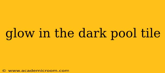 glow in the dark pool tile