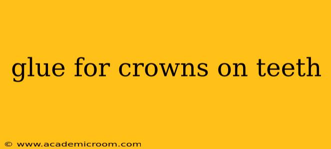 glue for crowns on teeth