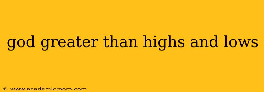 god greater than highs and lows