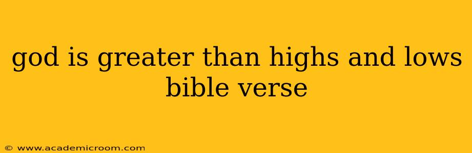 god is greater than highs and lows bible verse