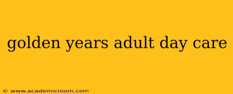 golden years adult day care