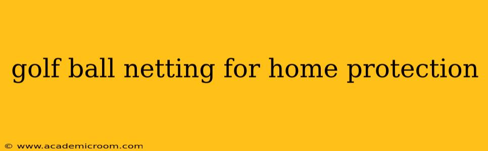 golf ball netting for home protection