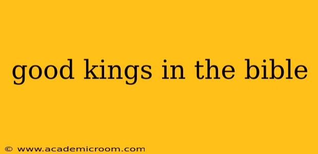 good kings in the bible