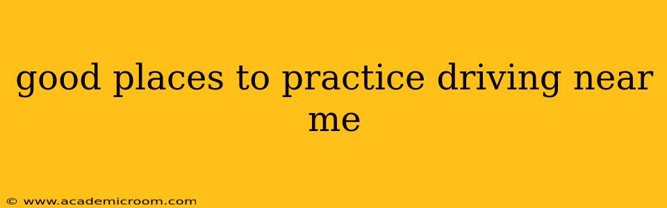 good places to practice driving near me