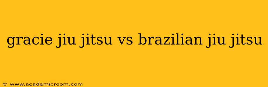 gracie jiu jitsu vs brazilian jiu jitsu